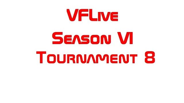 VFLive Season VI Tournament 8 Round Robin (60 FPS)